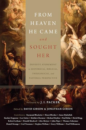 From Heaven He Came and Sought Her: Definite Atonement in Historical, Biblical, Theological, and Pastoral Perspective (The Doctrines of Grace)