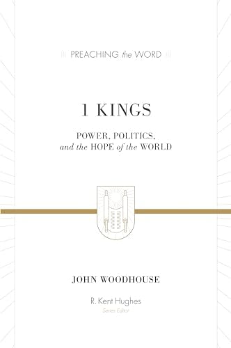 1 Kings: Power, Politics, and the Hope of the World (Preaching the Word)