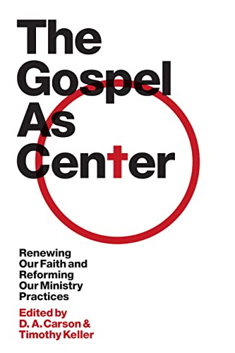 The Gospel As Center: Renewing Our Faith and Reforming Our Ministry Practices