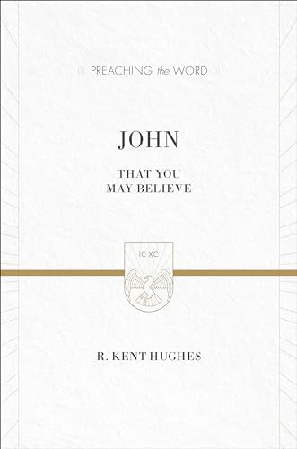 John: That You May Believe (Preaching the Word)