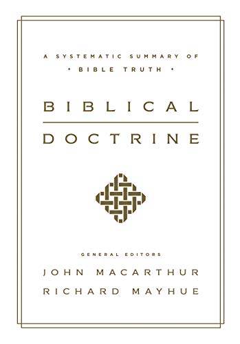 Biblical Doctrine: A Systematic Summary of Bible Truth