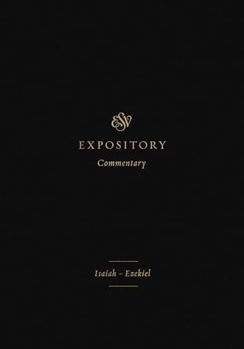 ESV Expository Commentary: Isaiah–Ezekiel (Volume 6) (ESV Expository Commentary, 6)