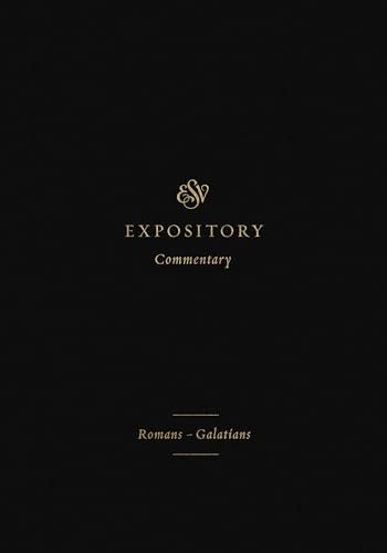 ESV Expository Commentary: Romans–Galatians (Volume 10)