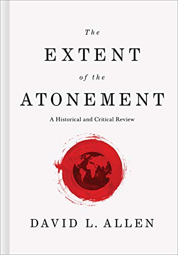 The Extent of the Atonement: A Historical and Critical Review