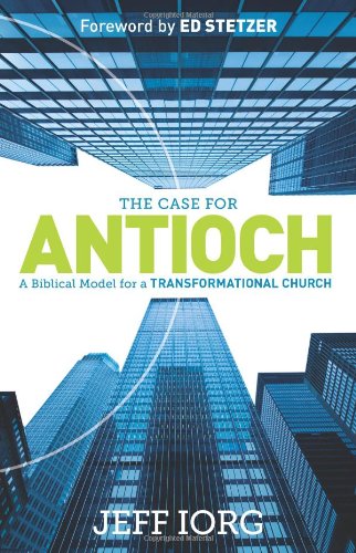 The Case for Antioch: A Biblical Model for a Transformational Church