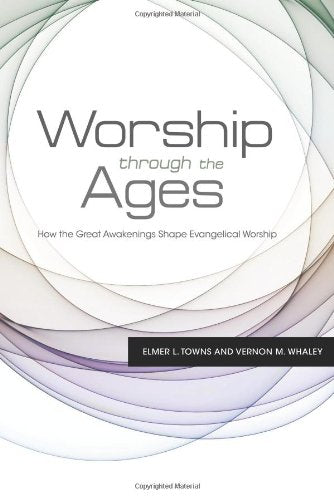 Worship Through the Ages: How the Great Awakenings Shape Evangelical Worship