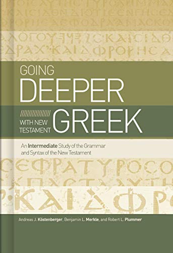 Going Deeper with New Testament Greek: An Intermediate Study of the Grammar and Syntax of the New Testament