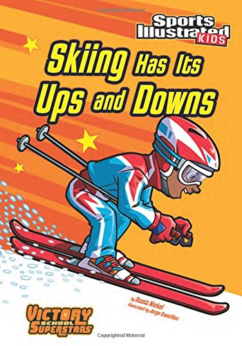 Skiing Has Its Ups and Downs (Sports Illustrated Kids: Victory School Superstars)