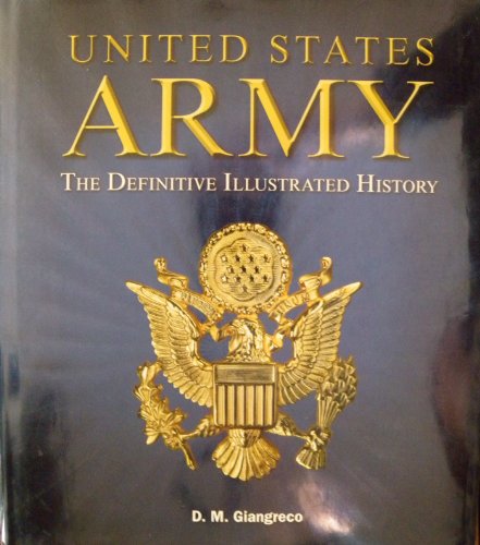 United States Army: The Definitive Illustrated History