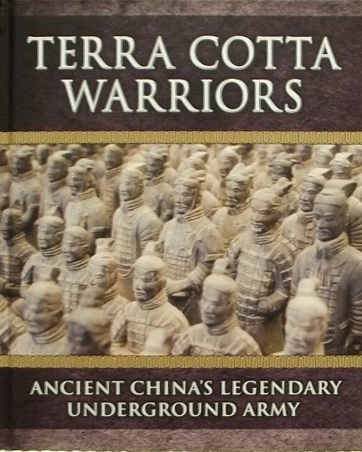 Cover of Terra Cotta Warriors: Ancient China's Legendary Underground Army by Sterling Publishing, hardcover Book