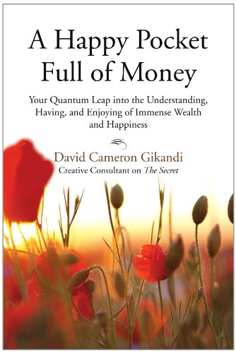 A Happy Pocket Full of Money: Your Quantum Leap into the Understanding, Having, and Enjoying of Immense Wealth and Happiness