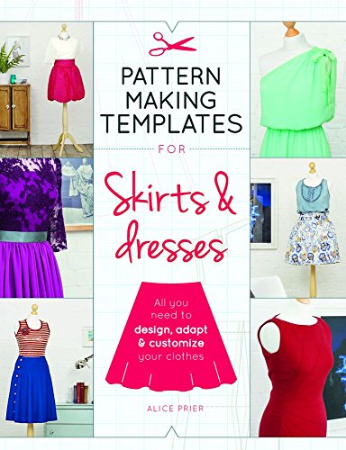 Pattern Making Templates for Skirts & Dresses: All You Need to Design, Adapt & Customize Your Clothes