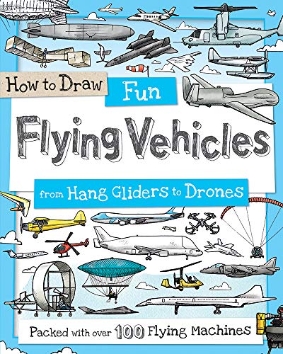 How to Draw Fun Flying Vehicles: From Hang Gliders to Drones (How to Draw Series)