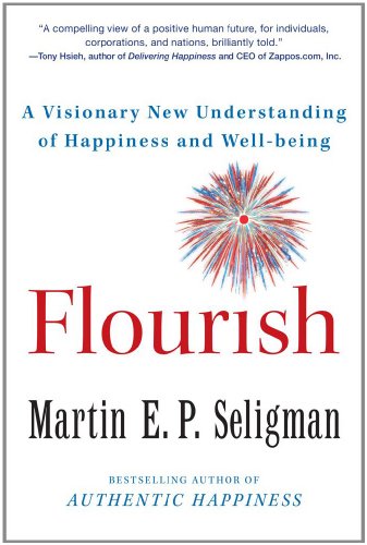 Flourish: A Visionary New Understanding of Happiness and Well-being