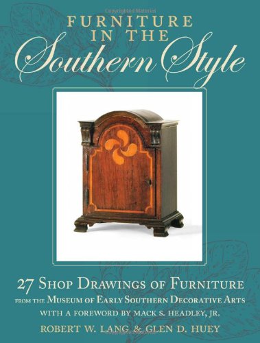 Furniture in the Southern Style: 25 Shop Drawings of Furniture from the Museum of Early Southern Decorative Arts
