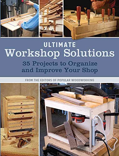 Ultimate Workshop Solutions: 36 Projects to Organize and Improve Your Shop