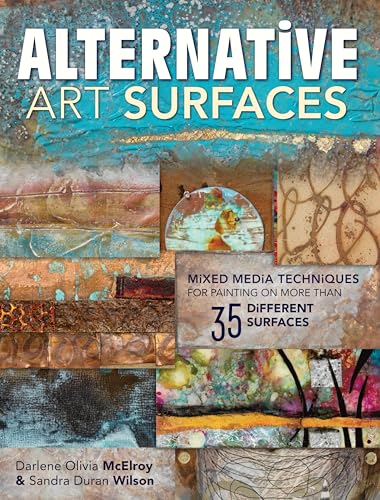 Cover of Alternative Art Surfaces: Mixed-Media Techniques for Painting on More Than 35 Different Surfaces by Wilson, Sandra Duran, Paperback Book