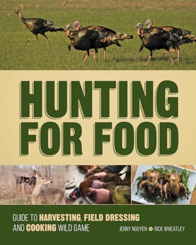 Hunting For Food: Guide to Harvesting, Field Dressing and Cooking Wild Game