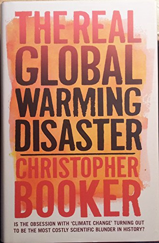 The Real Global Warming Disaster: Is the Obsession with "Climate Change" Turning Out to Be the Most Costly Scientific Blunder in History?