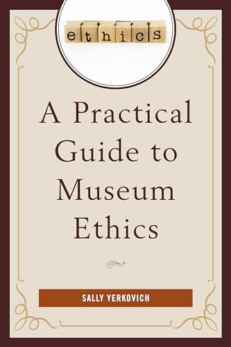 A Practical Guide to Museum Ethics