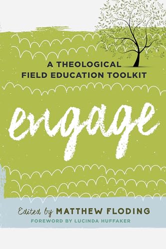 Engage: A Theological Field Education Toolkit (Volume 1) (Explorations in Theological Field Education, 1)