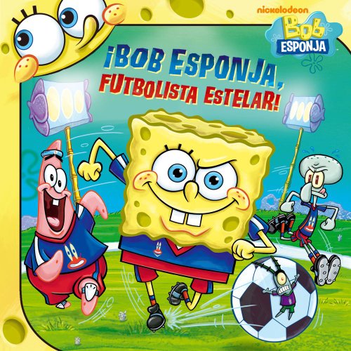 ¡Bob Esponja, futbolista estelar! (SpongeBob, Soccer Star!) (Spanish Edition) (Bob Esponja/Spongebob)