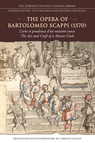 The Opera of Bartolomeo Scappi (1570): L'arte et prudenza d'un maestro cuoco (The Art and Craft of a Master Cook) (Lorenzo Da Ponte Italian Library)