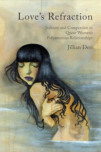 Cover of Love's Refraction: Jealousy and Compersion in Queer Women's Polyamorous Relationships by Deri, Jillian, Paperback Book