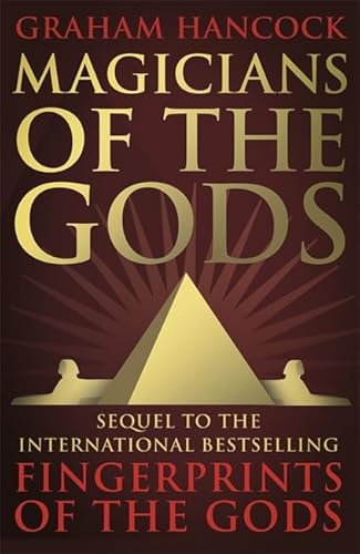 Magicians of the Gods: The Forgotten Wisdom of Earth's Lost Civilisation - the Sequel to Fingerprints of the Gods