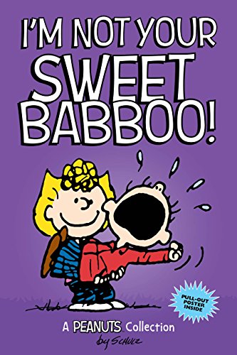 I'm Not Your Sweet Babboo!: A PEANUTS Collection (Volume 10) (Peanuts Kids)