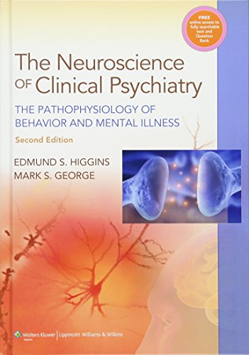 The Neuroscience of Clinical Psychiatry: The Pathophysiology of Behavior and Mental Illness