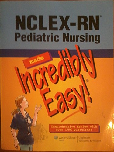 NCLEX-RN Pediatric Nursing Made Incredibly Easy!: Comprehensive Review With over 1,000 Questions!