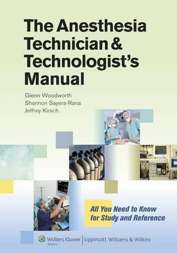 The Anesthesia Technician & Technologist's Manual: All You Need to Know for Study and Reference