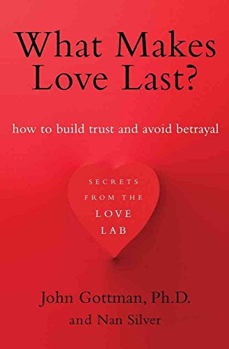 What Makes Love Last?: How to Build Trust and Avoid Betrayal