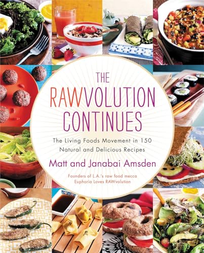 The Rawvolution Continues: The Living Foods Movement in 150 Natural and Delicious Recipes