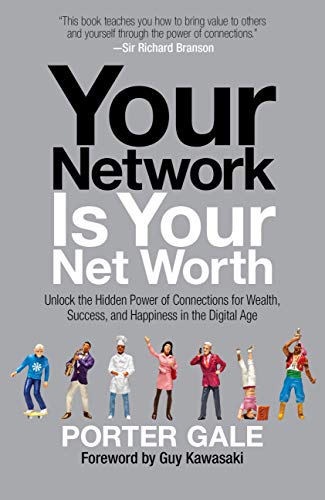 Your Network Is Your Net Worth: Unlock the Hidden Power of Connections for Wealth, Success, and Happiness in the Digital Age