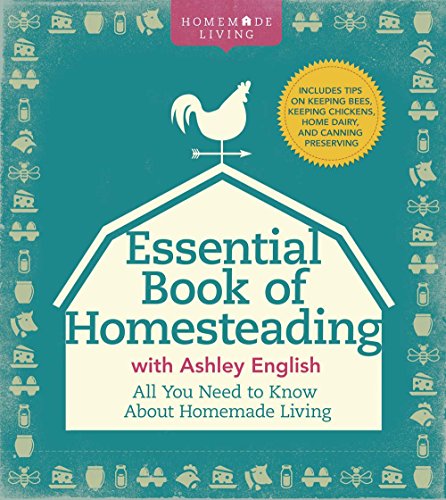 The Essential Book of Homesteading: The Ultimate Guide to Sustainable Living (Homemade Living)