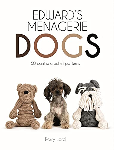 Edward's Menagerie: Dogs: 50 Canine Crochet Patterns (Volume 3)