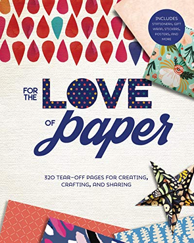 For the Love of Paper: 320 Tear-off Pages for Creating, Crafting, and Sharing (Volume 1)