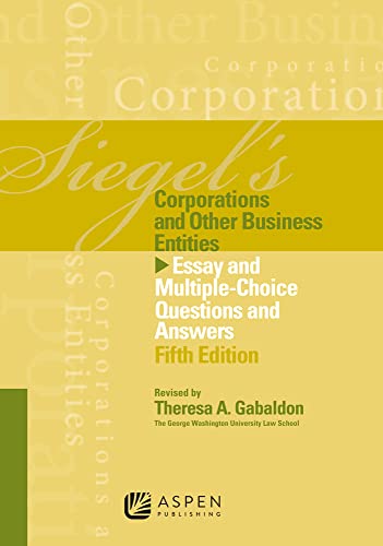 Siegel's Corporations and Other Business Entities: Essay and Multiple-Choice Questions and Answers