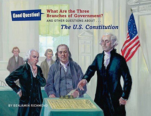 What Are the Three Branches of the Government?: And Other Questions About the U.S. Constitution (Good Question!)