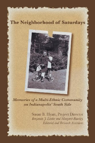 The Neighborhood of Saturdays: Memories of a Multi-Ethnic Community on Indianapolis' Southside