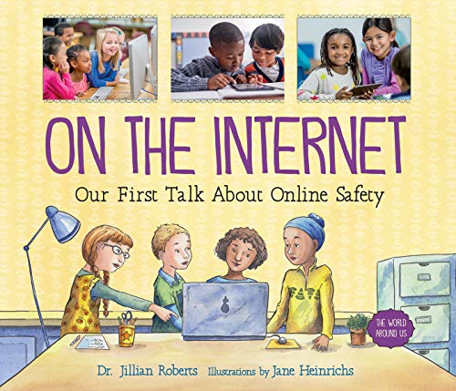 Cover of On the Internet: Our First Talk About Online Safety (The World Around Us, 3) by Roberts, Dr. Jillian, hardcover Book