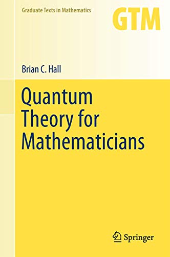 Quantum Theory for Mathematicians (Graduate Texts in Mathematics, 267)