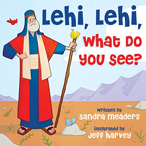 Lehi, Lehi, What Do You See?