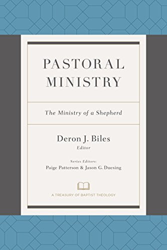Pastoral Ministry: The Ministry of a Shepherd (A Treasury of Baptist Theology)