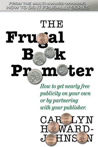 The Frugal Book Promoter: Second Edition: How to get nearly free publicity on your own or by partnering with your publisher. (How to Do It Frugally)