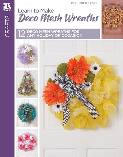 Learn to Make Deco Mesh Wreaths-14 Easy Step-by-Step Wreaths, Garlands and More!