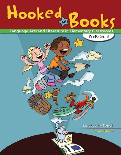Hooked on Books, PreK-Grade 8: Language Arts and Literature in Elementary Classrooms