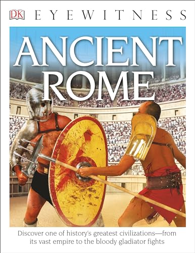 Eyewitness Ancient Rome: Discover One of History's Greatest Civilizations―from its Vast Empire to the Blo (DK Eyewitness)